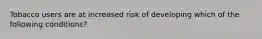 Tobacco users are at increased risk of developing which of the following conditions?