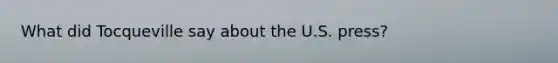 What did Tocqueville say about the U.S. press?