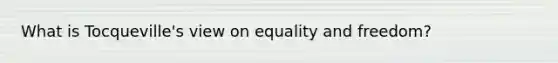 What is Tocqueville's view on equality and freedom?