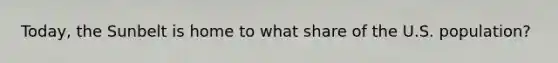 Today, the Sunbelt is home to what share of the U.S. population?