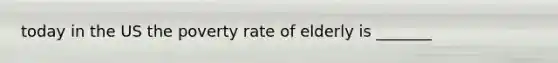 today in the US the poverty rate of elderly is _______