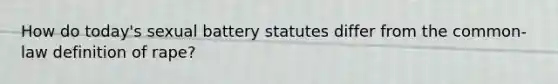 How do today's sexual battery statutes differ from the common-law definition of rape?