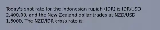 Today's spot rate for the Indonesian rupiah (IDR) is IDR/USD 2,400.00, and the New Zealand dollar trades at NZD/USD 1.6000. The NZD/IDR cross rate is: