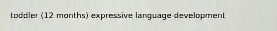 toddler (12 months) expressive language development
