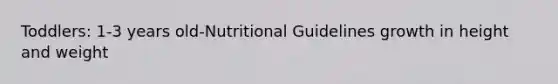 Toddlers: 1-3 years old-Nutritional Guidelines growth in height and weight