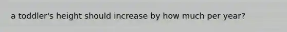 a toddler's height should increase by how much per year?