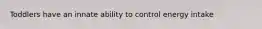 Toddlers have an innate ability to control energy intake