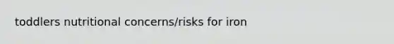 toddlers nutritional concerns/risks for iron