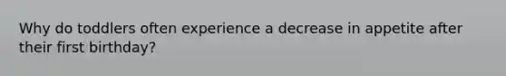 Why do toddlers often experience a decrease in appetite after their first birthday?