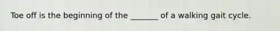 Toe off is the beginning of the _______ of a walking gait cycle.