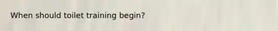 When should toilet training begin?