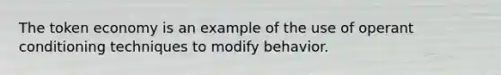 The token economy is an example of the use of <a href='https://www.questionai.com/knowledge/kcaiZj2J12-operant-conditioning' class='anchor-knowledge'>operant conditioning</a> techniques to modify behavior.