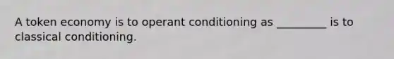 A token economy is to operant conditioning as _________ is to classical conditioning.