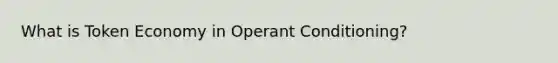 What is Token Economy in Operant Conditioning?