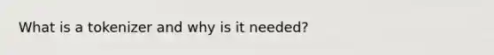 What is a tokenizer and why is it needed?