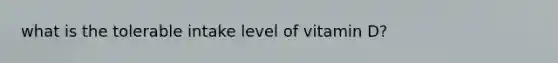 what is the tolerable intake level of vitamin D?