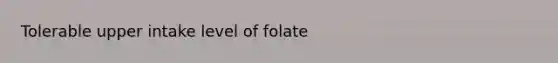 Tolerable upper intake level of folate