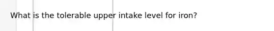 What is the tolerable upper intake level for iron?