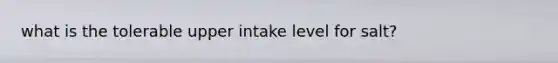 what is the tolerable upper intake level for salt?