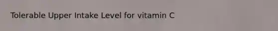 Tolerable Upper Intake Level for vitamin C