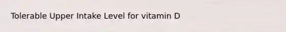 Tolerable Upper Intake Level for vitamin D