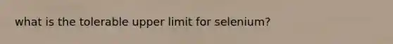 what is the tolerable upper limit for selenium?