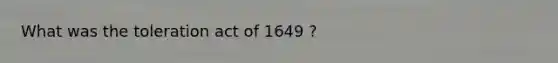 What was the toleration act of 1649 ?