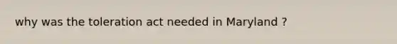 why was the toleration act needed in Maryland ?