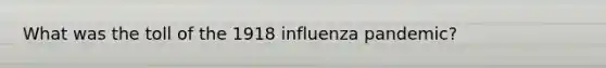 What was the toll of the 1918 influenza pandemic?