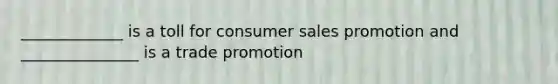 _____________ is a toll for consumer sales promotion and _______________ is a trade promotion