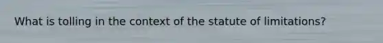 What is tolling in the context of the statute of limitations?