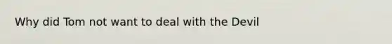 Why did Tom not want to deal with the Devil