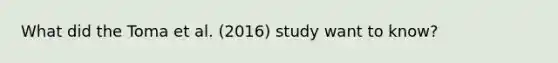 What did the Toma et al. (2016) study want to know?