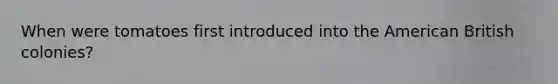 When were tomatoes first introduced into the American British colonies?