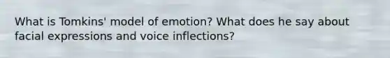 What is Tomkins' model of emotion? What does he say about facial expressions and voice inflections?