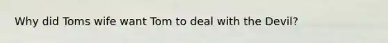 Why did Toms wife want Tom to deal with the Devil?