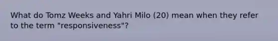 What do Tomz Weeks and Yahri Milo (20) mean when they refer to the term "responsiveness"?