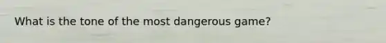 What is the tone of the most dangerous game?