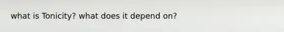what is Tonicity? what does it depend on?