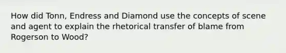 How did Tonn, Endress and Diamond use the concepts of scene and agent to explain the rhetorical transfer of blame from Rogerson to Wood?