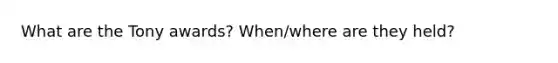 What are the Tony awards? When/where are they held?