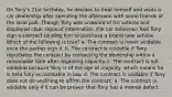 On Tony's 21st birthday, he decides to treat himself and visits a car dealership after spending the afternoon with some friends at the local pub. Though Tony was unaware of his actions and displayed clear signs of intoxication, the car salesman had Tony sign a contract binding him to purchase a brand new vehicle. Which of the following is true? a. The contract is never voidable once the parties sign it. b. The contract is voidable if Tony repudiates the contract by contacting the dealership within a reasonable time after regaining capacity. c. The contract is not voidable because Tony is of the age of majority, which means he is held fully accountable in law. d. The contract is voidable if Tony does not do anything to affirm the contract. e. The contract is voidable only if it can be proven that Tony has a mental defect.