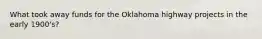 What took away funds for the Oklahoma highway projects in the early 1900's?