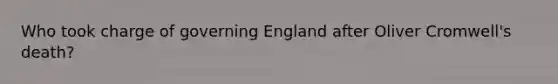 Who took charge of governing England after Oliver Cromwell's death?