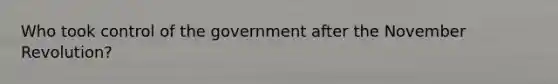 Who took control of the government after the November Revolution?