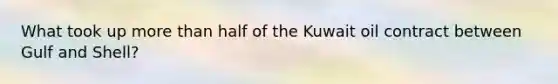 What took up more than half of the Kuwait oil contract between Gulf and Shell?