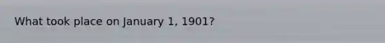 What took place on January 1, 1901?