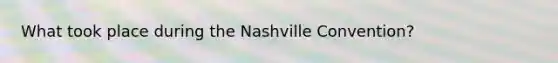 What took place during the Nashville Convention?