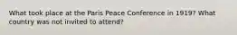 What took place at the Paris Peace Conference in 1919? What country was not invited to attend?