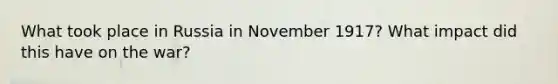 What took place in Russia in November 1917? What impact did this have on the war?